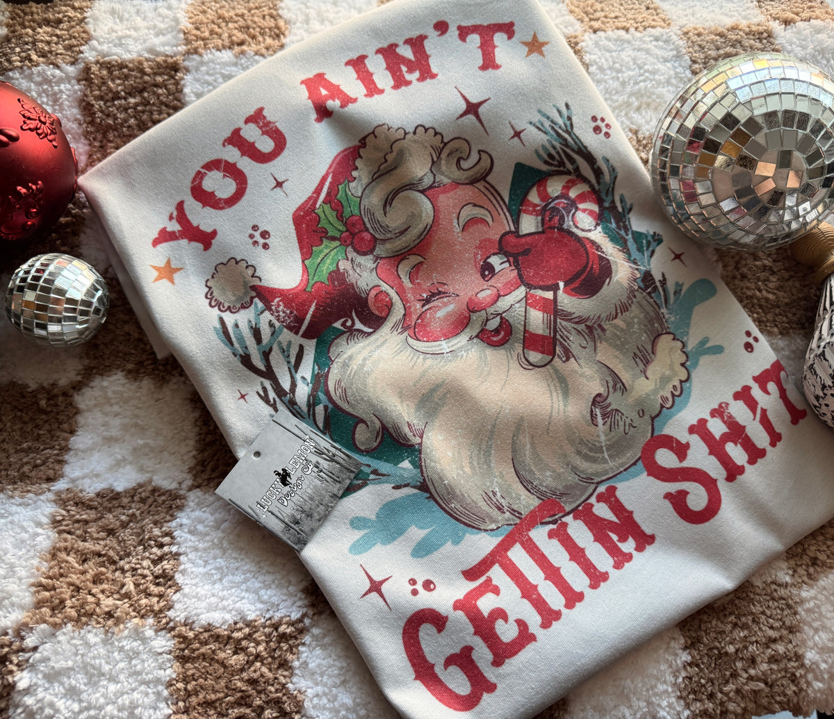 You ain’t getting shit Tshirt